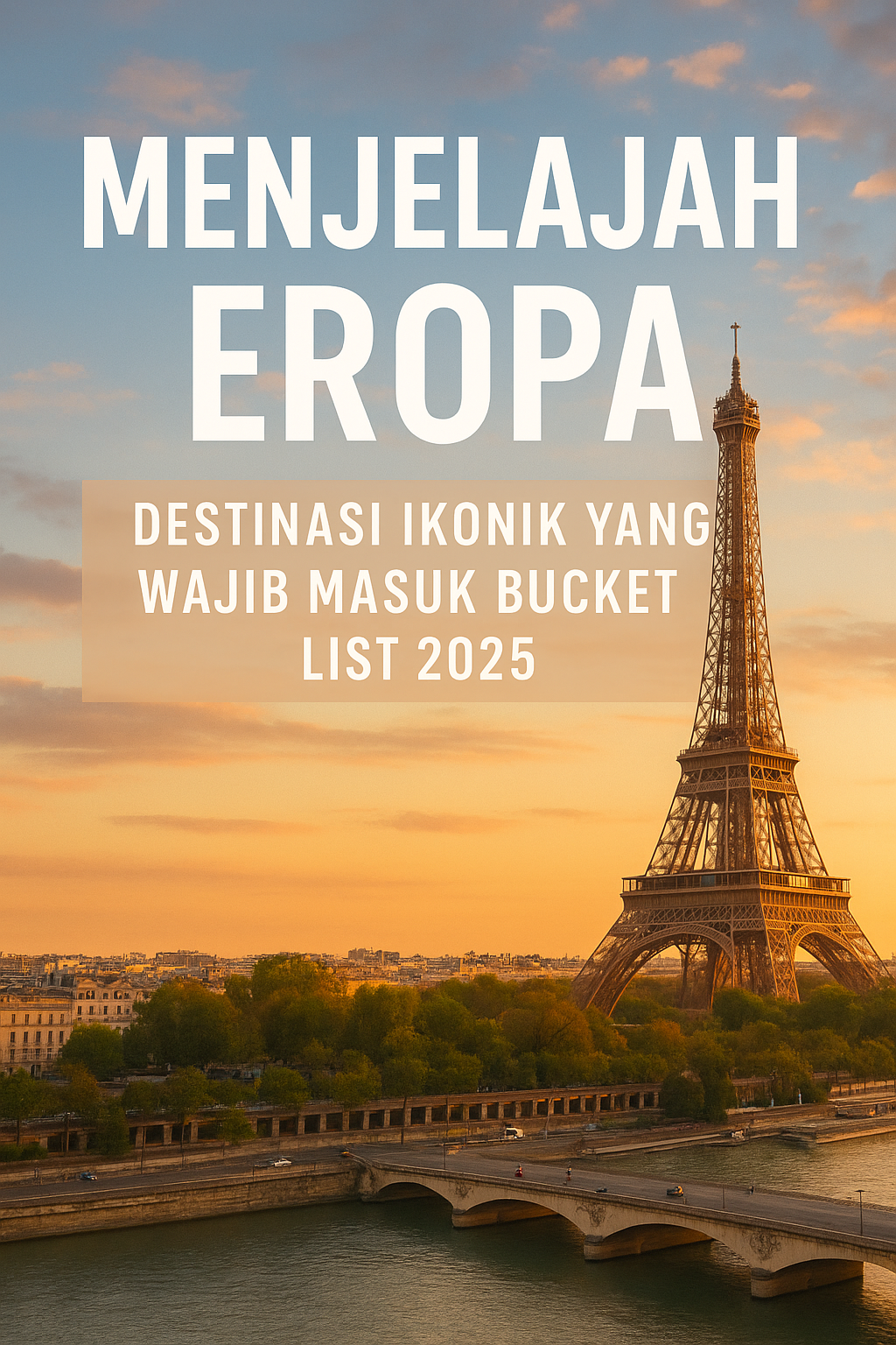 Menjelajah Eropa: Destinasi Ikonik yang Wajib Masuk Bucket List 2025